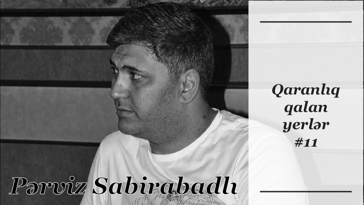 Pərviz Sabirabadlı | Qaranlıq qalan yerlər 11