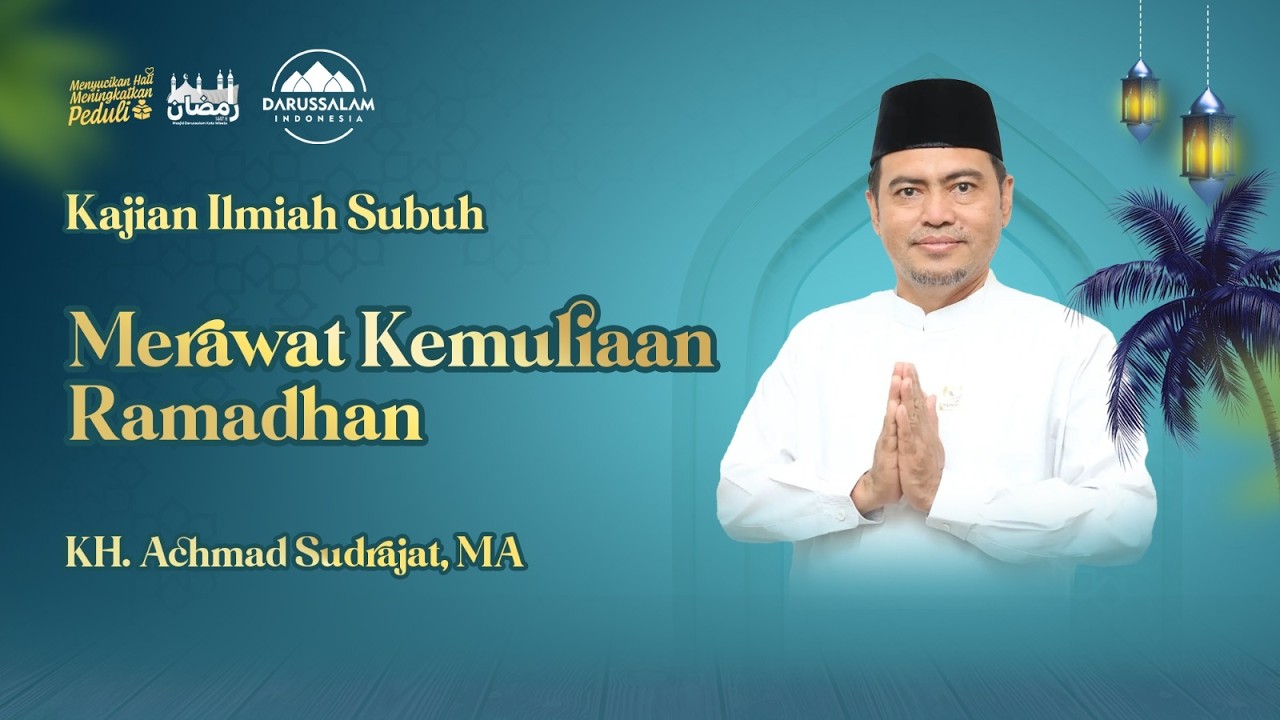MERAWAT KEMULIAAN RAMADHAN | KH. ACHMAD SUDRAJAT, MA