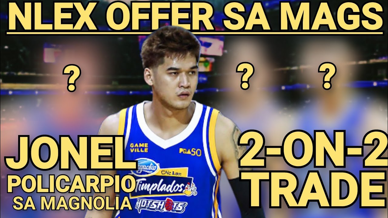 MAGNOLIA INOOFERAN NG NLEX NG 2-ON-2 TRADE! JONEL POLICARPIO SA MAGNOLIA