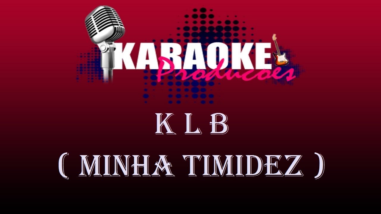 KLB - MINHA TIMIDEZ ( KARAOKE )