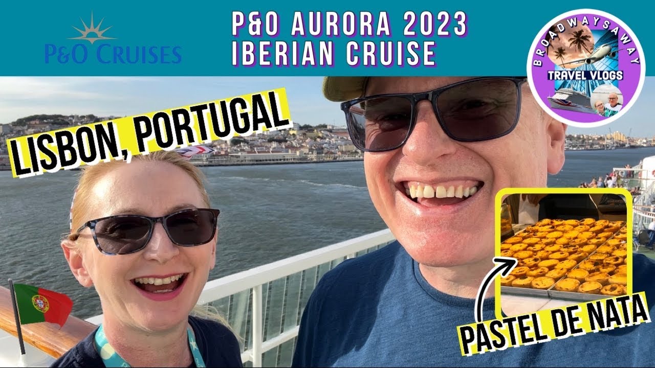 P&O Aurora Iberian Cruise 2023 ⚓︎ Лиссабон, Португалия ⚓︎ Pastel de Nata | Замечательное отплытие ⚓︎