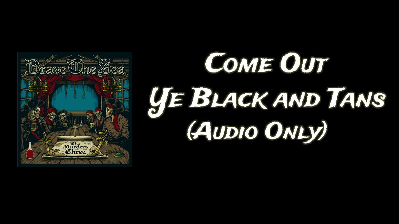 BRAVE THE SEA - Come Out, Ye Black And Tans