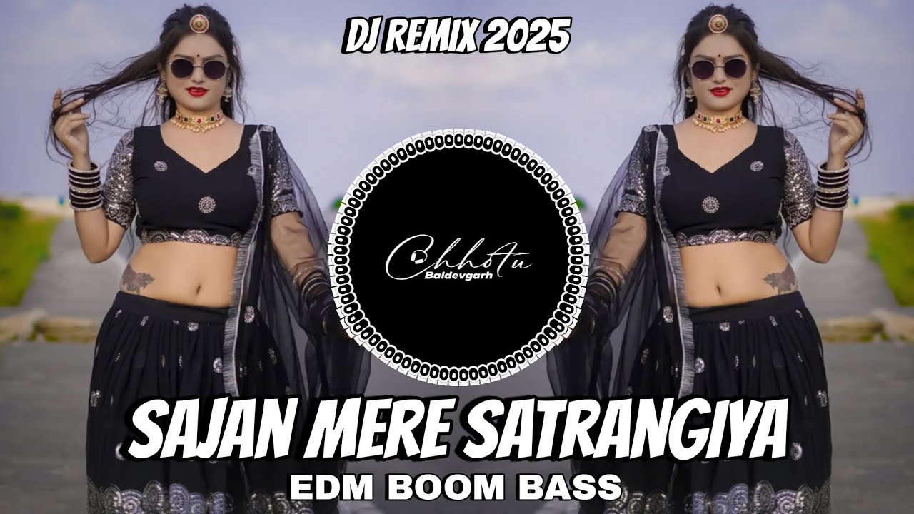 Sajan Mere Satrangiya - Daler Mehndi | Old Hindi Dj Song | Edm Trance Drop Mix |Dj Chhotu Baldevgarh