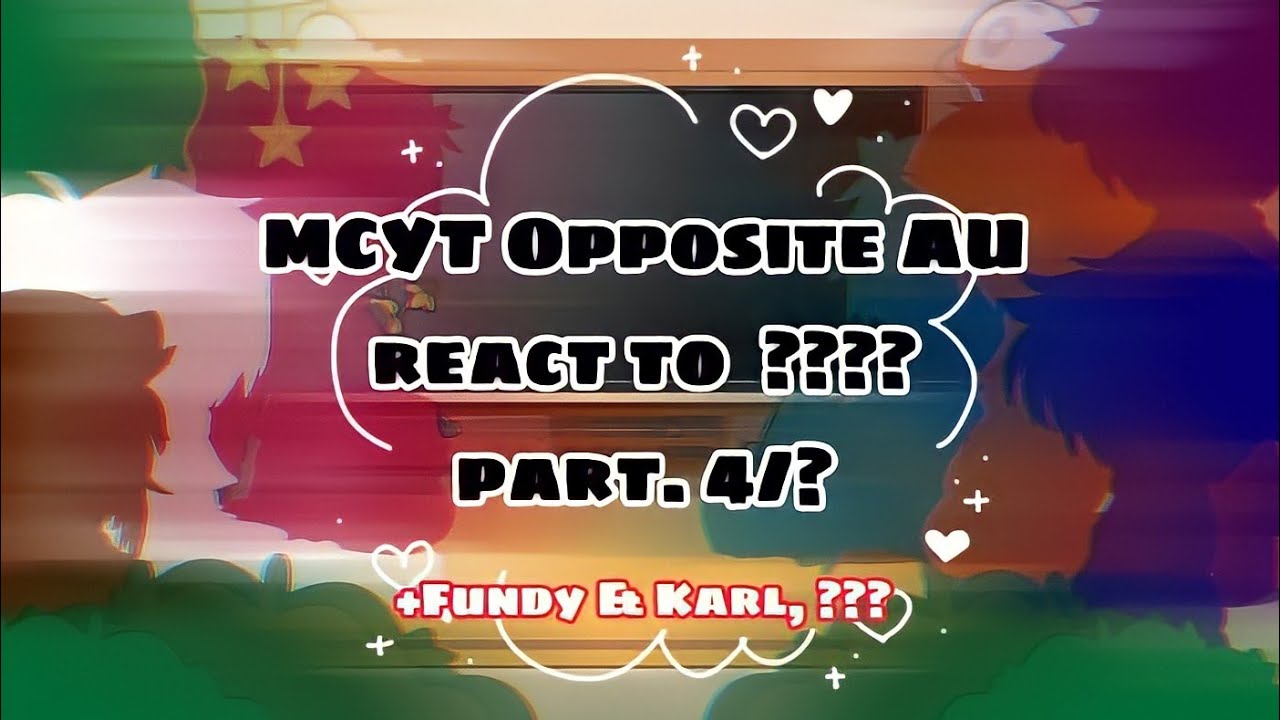 MCYT Opposite AU react to ???? |[ Part.4/? ]|✿+Fundy & Karl OP