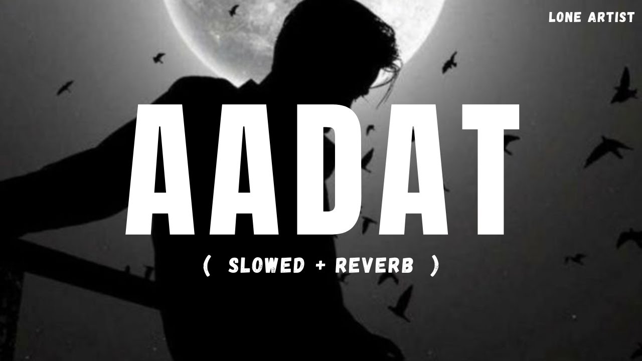 Aadaat by Aatif Aslam. 