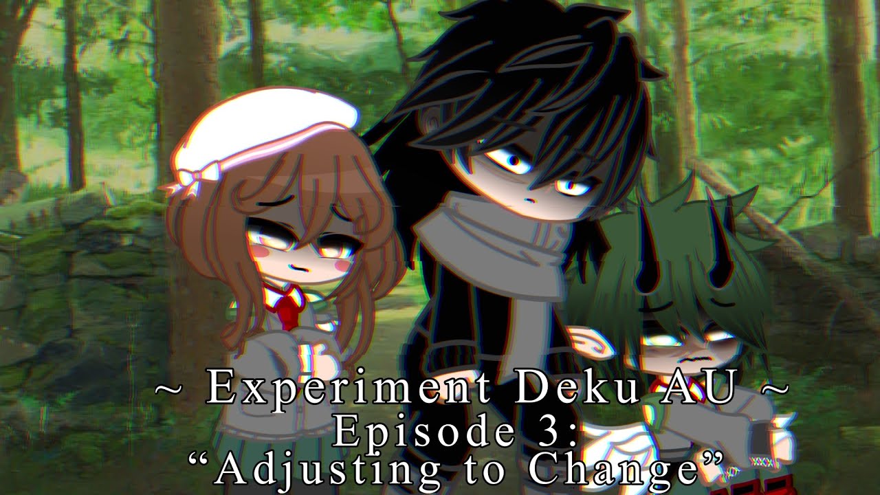 []Experiment Deku AU - Episode 3: “Adjusting to Change”[]!!Read Description for Trigger warnings!![]