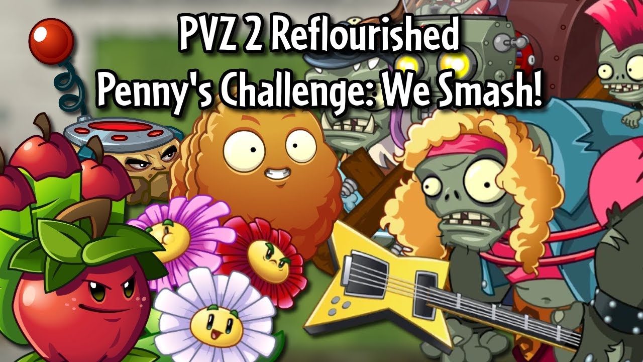 PVZ 2 Reflourished: Penny's Challenge: We Smash!