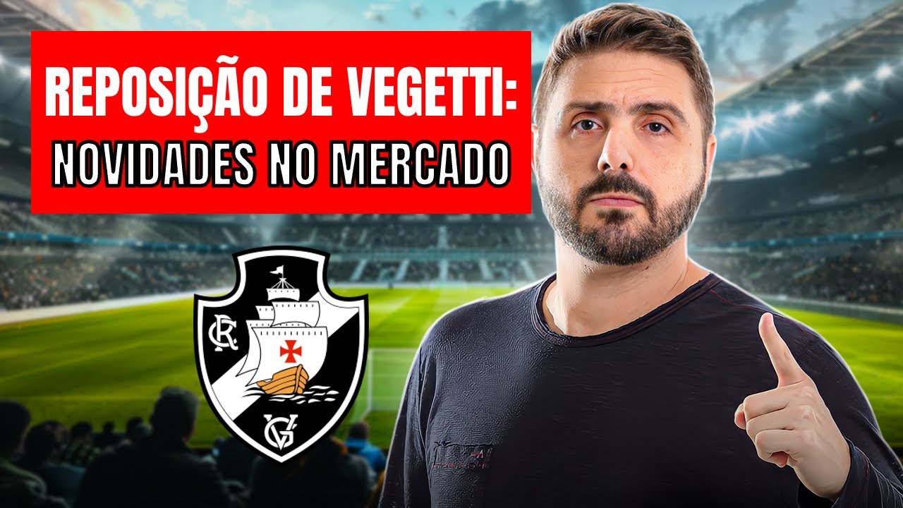 SUBSTITUTO DE VEGETTI: NEGOCIA&Ccedil;&Atilde;O EM FASE DECISIVA! BASTIDORES DO VASCO