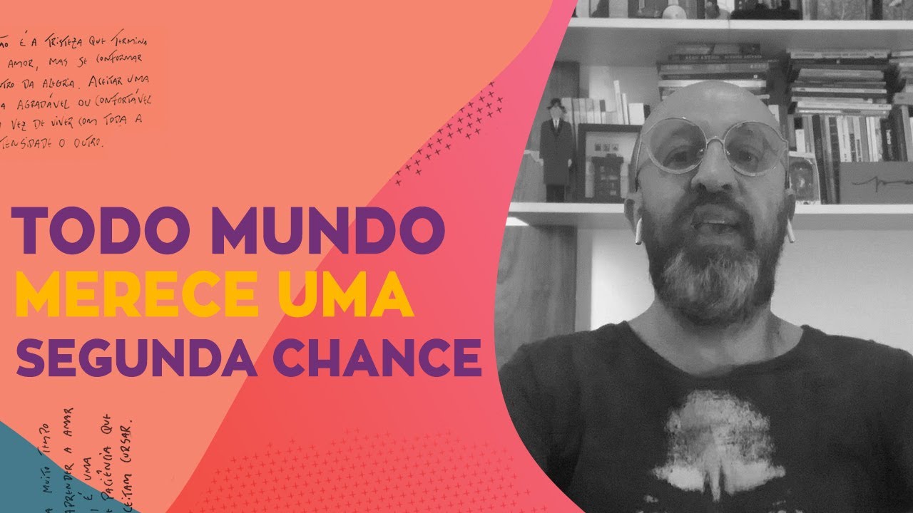 CRÔNICAS DA VIDA | TODO MUNDO MERECE UMA SEGUNDA CHANCE