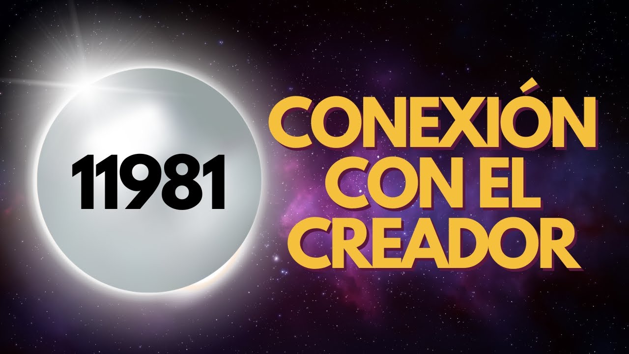 11981: Activa la CONEXI&Oacute;N con el CREADOR Ahora | SECUENCIA Grabovoi de Manifestaci&oacute;n