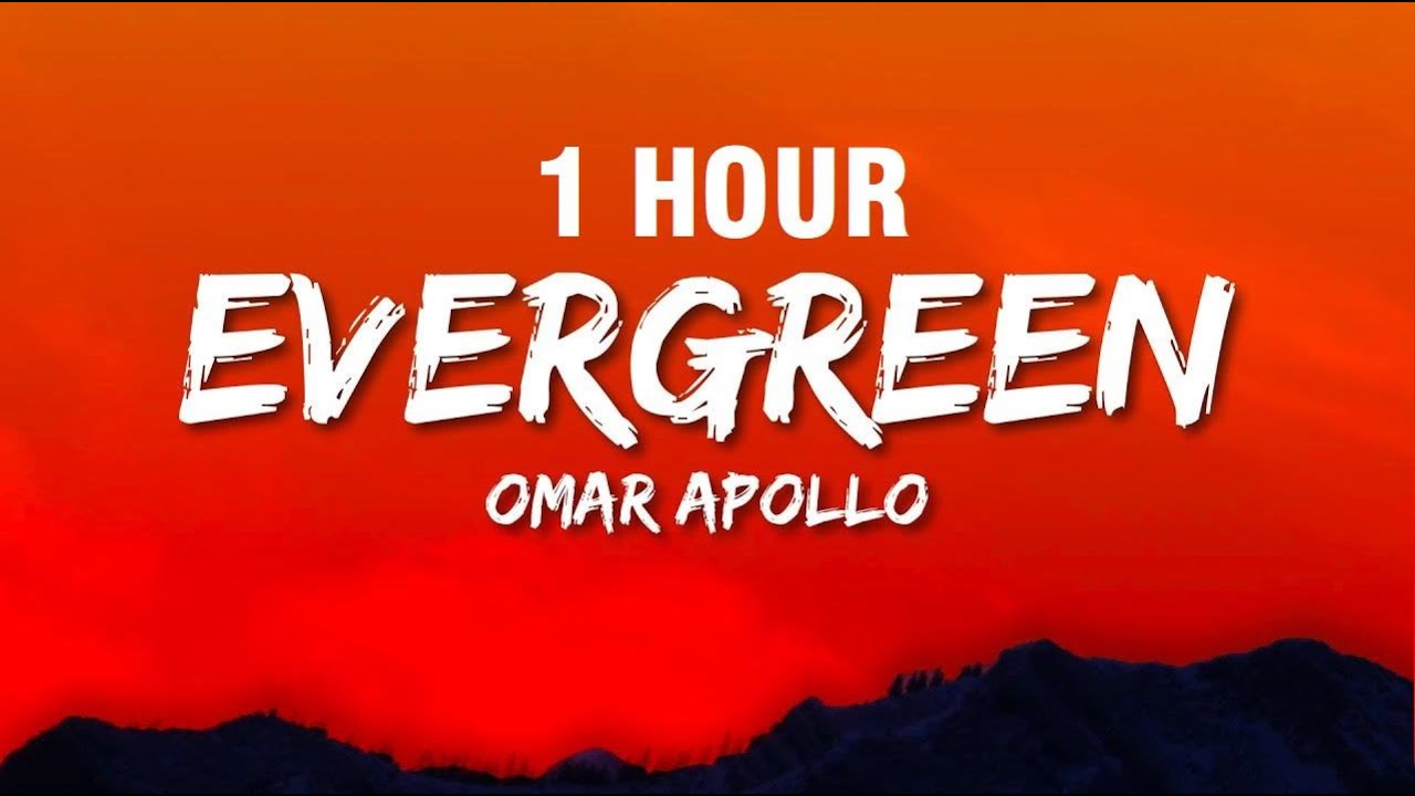 [1 HOUR] Omar Apollo - Evergreen (Lyrics) | You Didn't Deserve Me At All