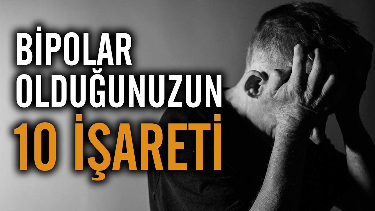 BİPOLAR BOZUKLUK NEDİR? BİPOLAR OLDUĞUNUZU GÖSTEREN 10 İŞARET