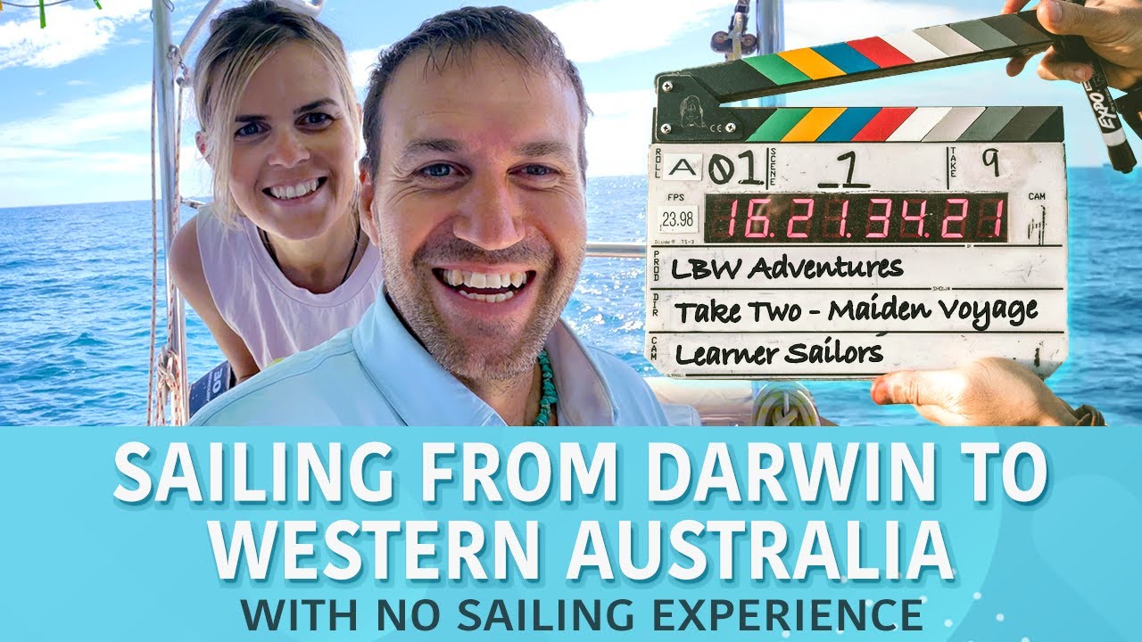 S3 E5 Take Two: Sailing From Darwin To Western Australia With No Sailing Experience - LBW Adventures