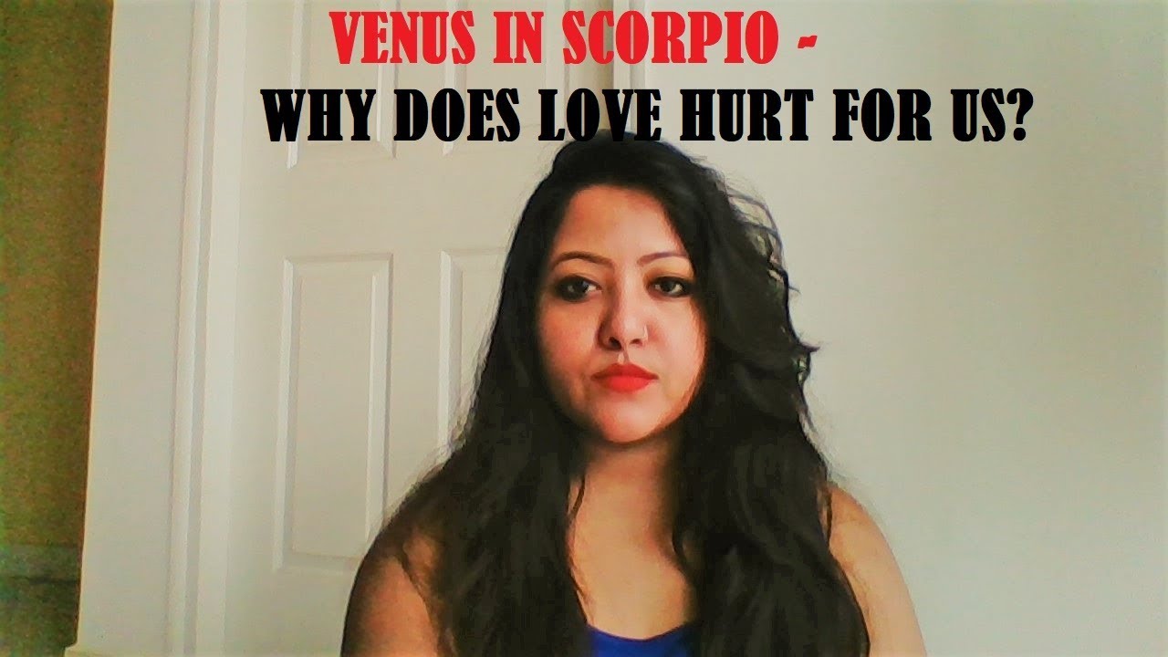 VENUS IN SCORPIO - WHY DOES LOVE HURT FOR THIS PLACEMENT?