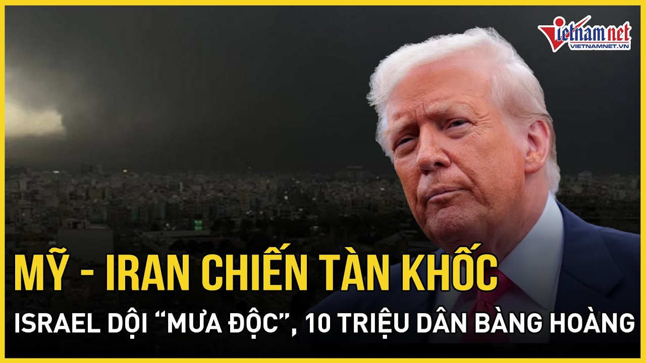 Mỹ - Iran chiến tàn khốc: Israel dội “mưa độc”, 10 triệu dân bàng hoàng, Washington gieo ác mộng đen