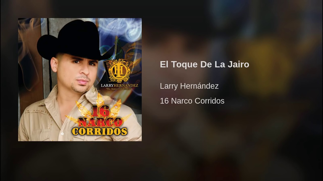 Larry Hern&aacute;ndez - El Toque De La Jairo 16 Narco Corridos