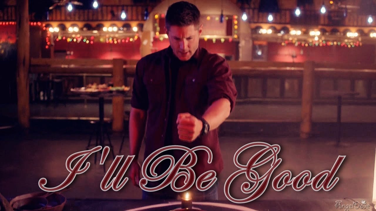 Dean Winchester - I'll Be Good [AngelDove]