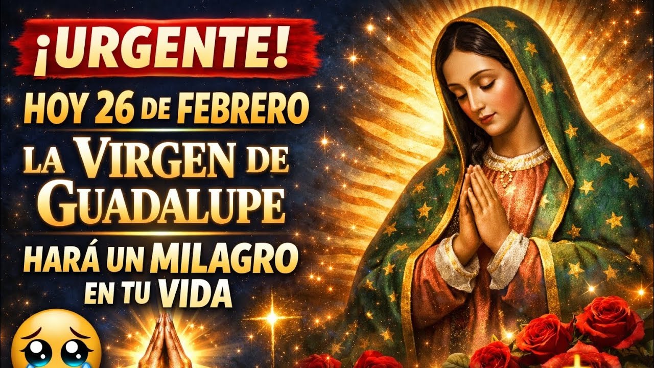 🔥🌙 ¡URGENTE! ESTA NOCHE 26 DE FEBRERO LA 🌹 Virgen de Guadalupe 🌹 HARÁ UN MILAGRO EN TU VIDA 🙏✨