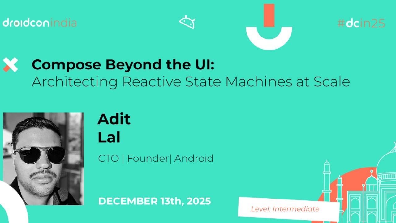 Compose Beyond the UI: Architecting Reactive State Machines - Adit Lal | droidcon india 2025