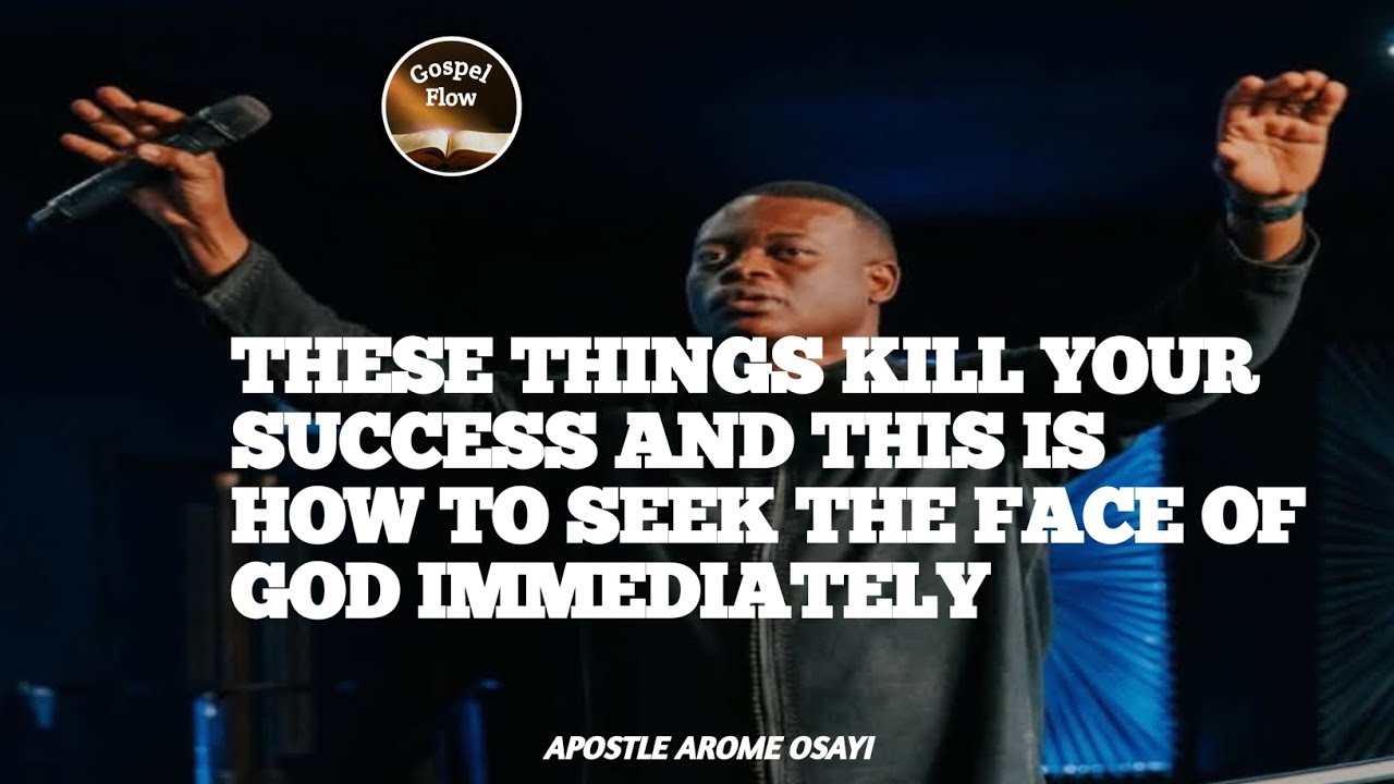 THESE THINGS KILL YOUR SUCCESS & THIS IS HOW TO SEEK THE FACE OF GOD IMMEDIATELY|APOSTLE AROME OSAYI