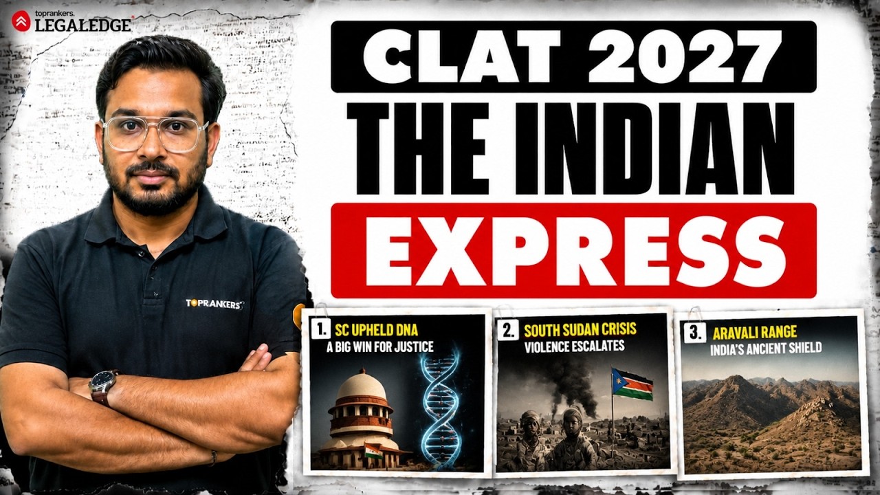 The Indian Express for CLAT 2027 | DNA Evidence, South Sudan Crisis & Aravalli Range Explained