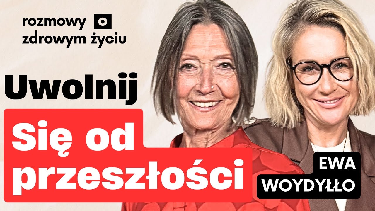 Jak uwolnić się od przeszłości i zacząć żyć na nowo | Ewa Woydyłło Gosia Ohme