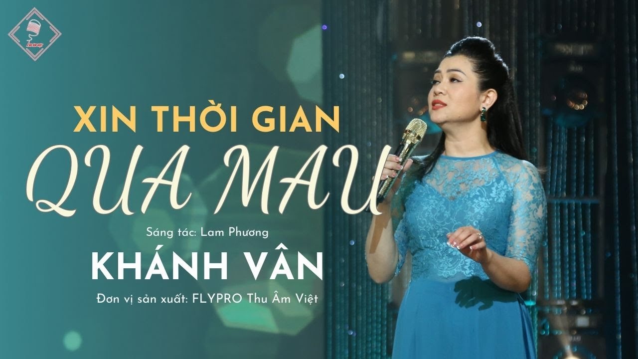 MV XIN THỜI GIAN QUA MAU | CA SĨ KHÁNH VÂN - ST: LAM PHƯƠNG | ĐƠN VỊ SẢN XUẤT: THU ÂM VIỆT