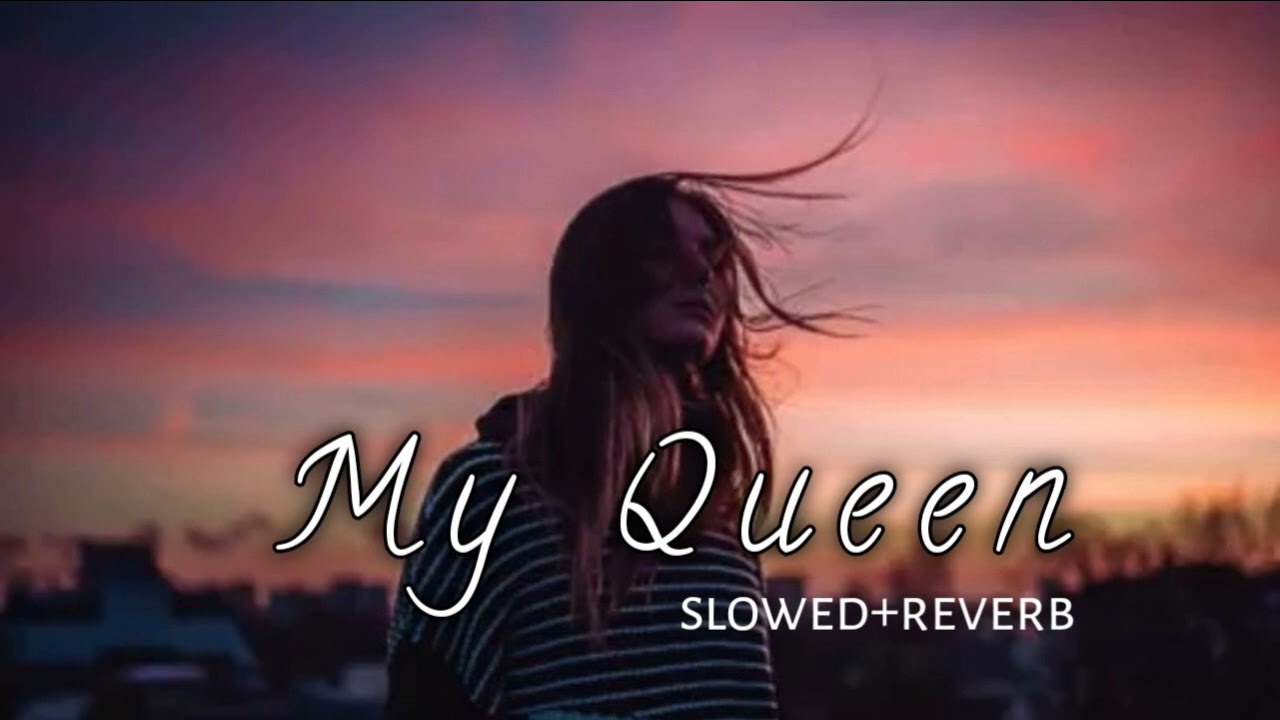 Main Khud Ne Raja Likhna Chahu Tane Meri Rani Likh Du Ke (my Queen) Slowed+Reverb