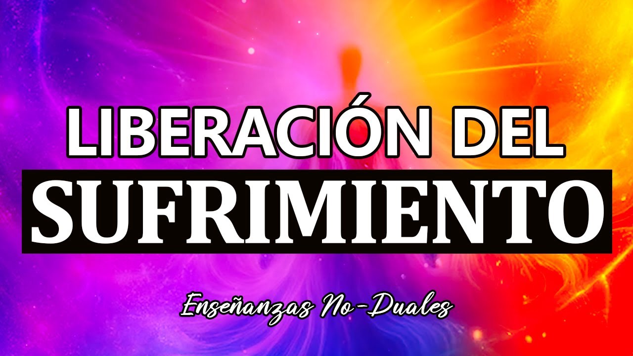 El Final del Sufrimiento - La Liberación de la Rueda de la Vida // Enseñanzas No-duales 001