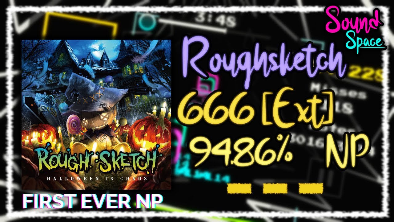 Sound Space ~ Roughsketch - 666 [Ext] --- [94.86%] NP HL (134*)