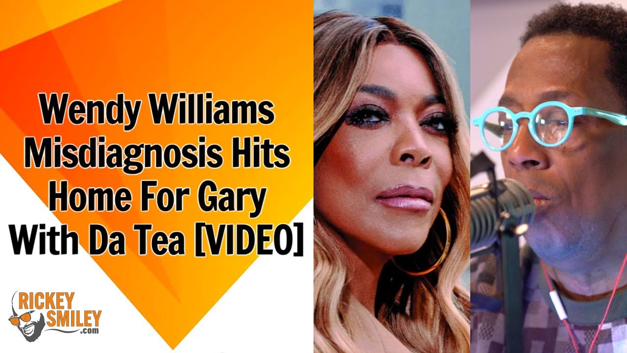 Wendy Williams Misdiagnosis Hits Home For Gary With Da Tea