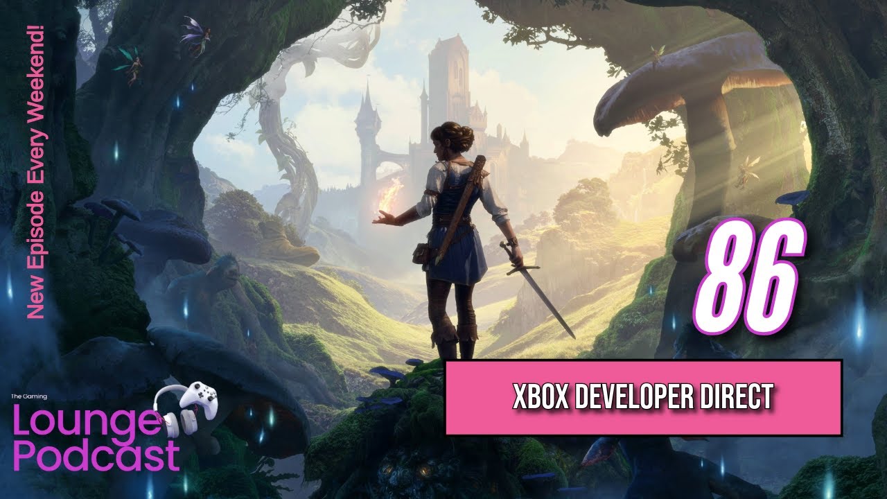 Xbox Developer Direct | Ubisoft Restructure - The Gaming Lounge Podcast Ep. 86