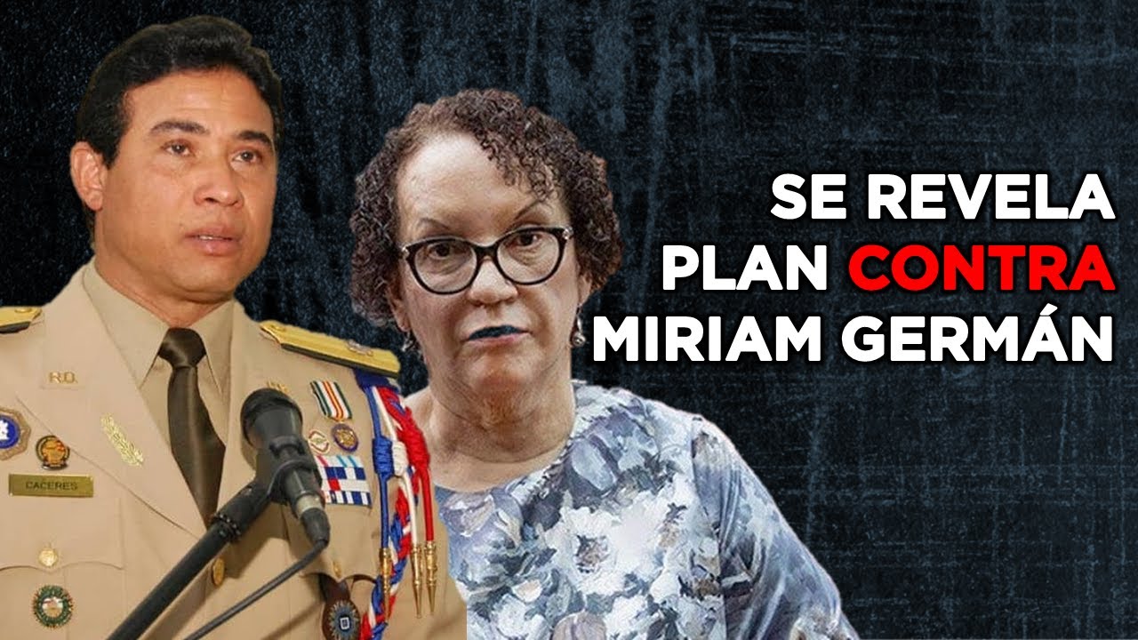 SE REVELA PLAN CONTRA MIRIAM GERMÁN TRAS APRESAMIENTO DEL GENERAL CÁCERES