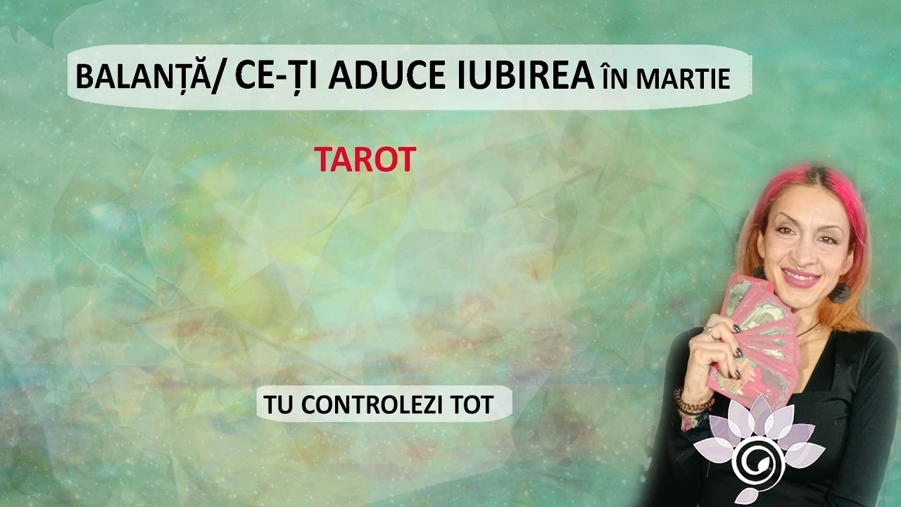BALANȚĂ: DRAGOSTEA în Martie: Controlul e la tine?! Etalare despre Iubire. Tarot Inspirat - Horoscop