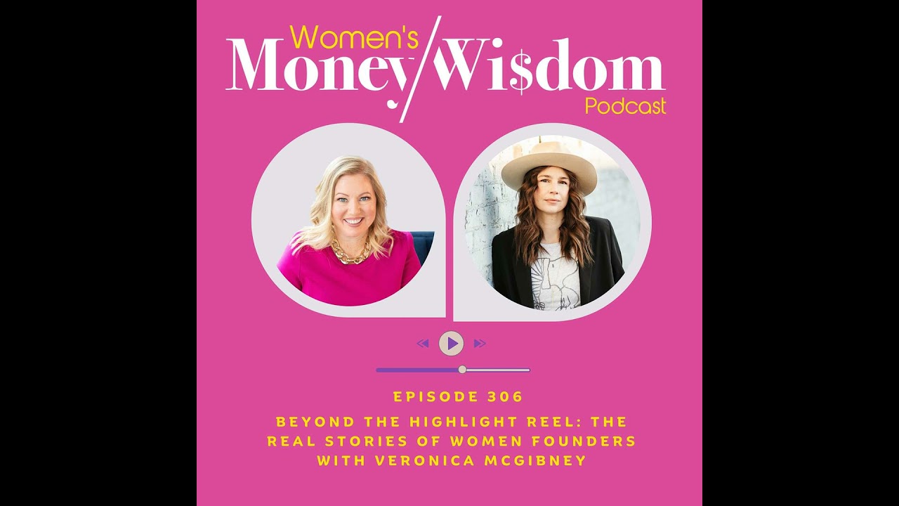 Episode 306: Beyond the Highlight Reel: The Real Stories of Women Founders with Veronica McGibney