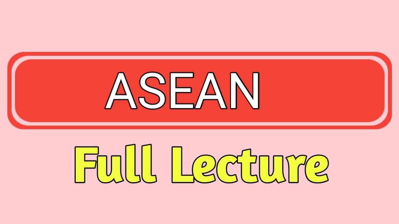 ASEAN - Full Lecture