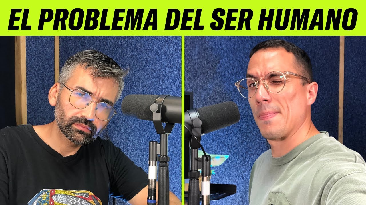#44 EL PROBLEMA DEL SER HUMANO