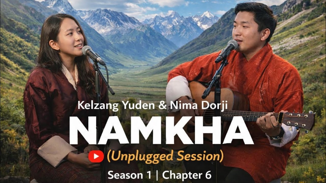 NAMKHA (UNPLUGED SESSION SEASON 1 CHAPTER 6) By Kelzang Yuden & Nima Dorji.