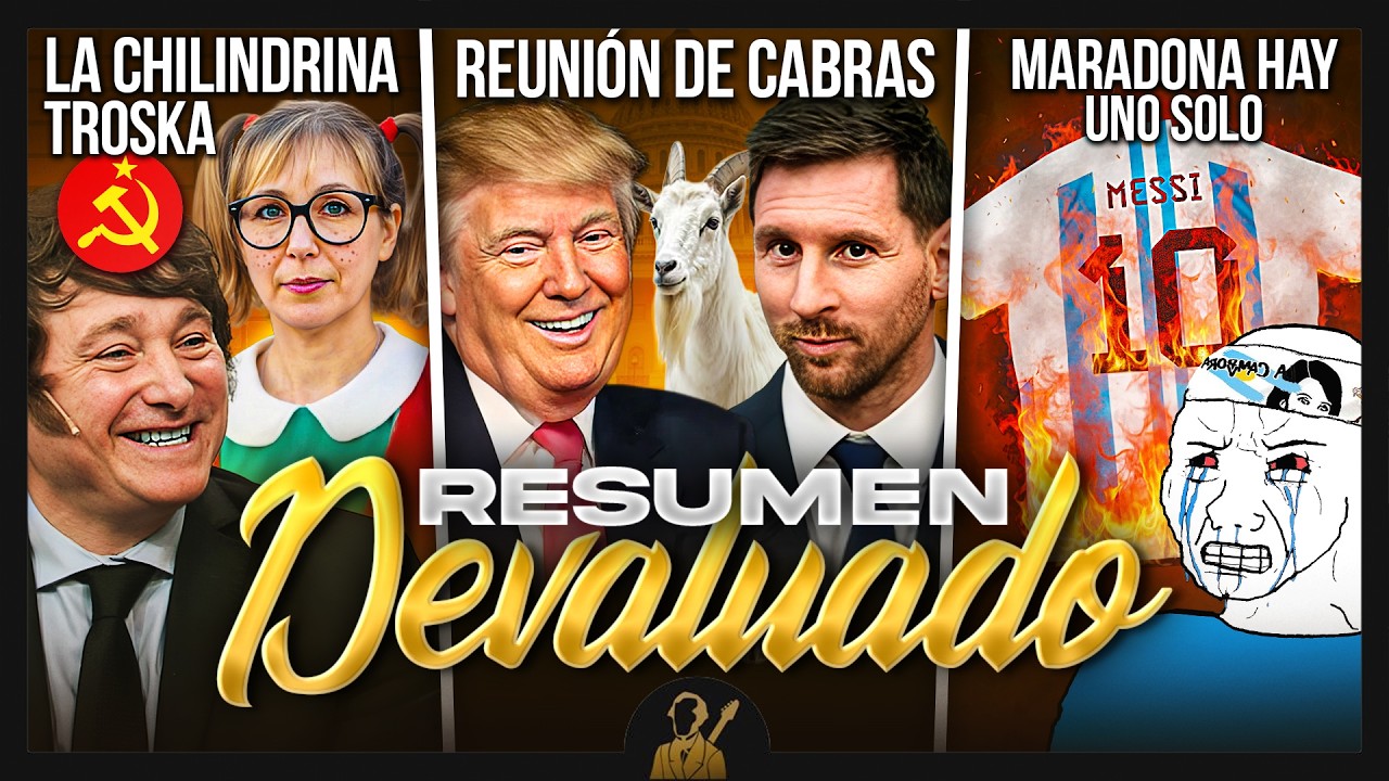 Messi con Trump, Milei en el Congreso y la Chilindrina Troska | Resumen Devaluado