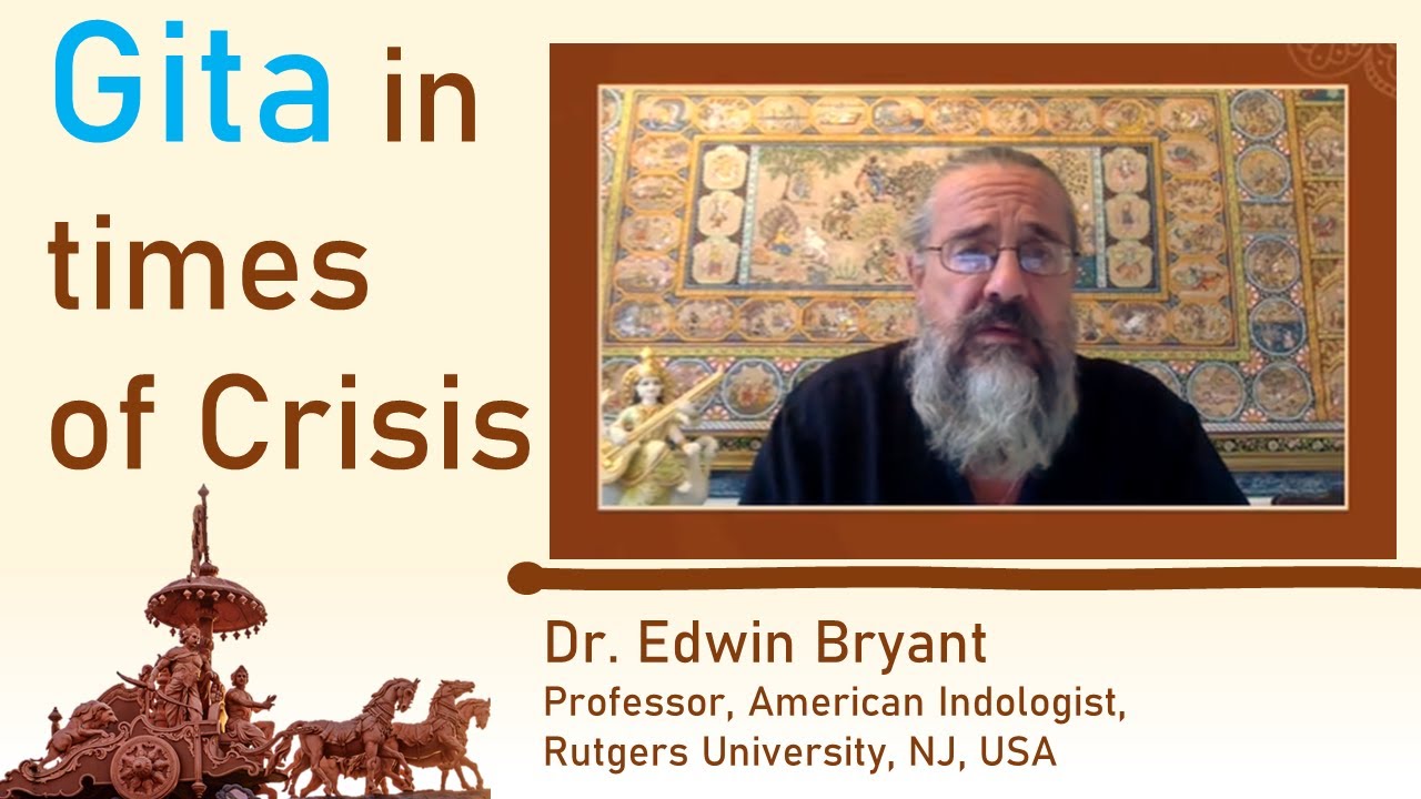 Rutgers University Professor Dr. Edwin Bryant on Gita in times of Crisis