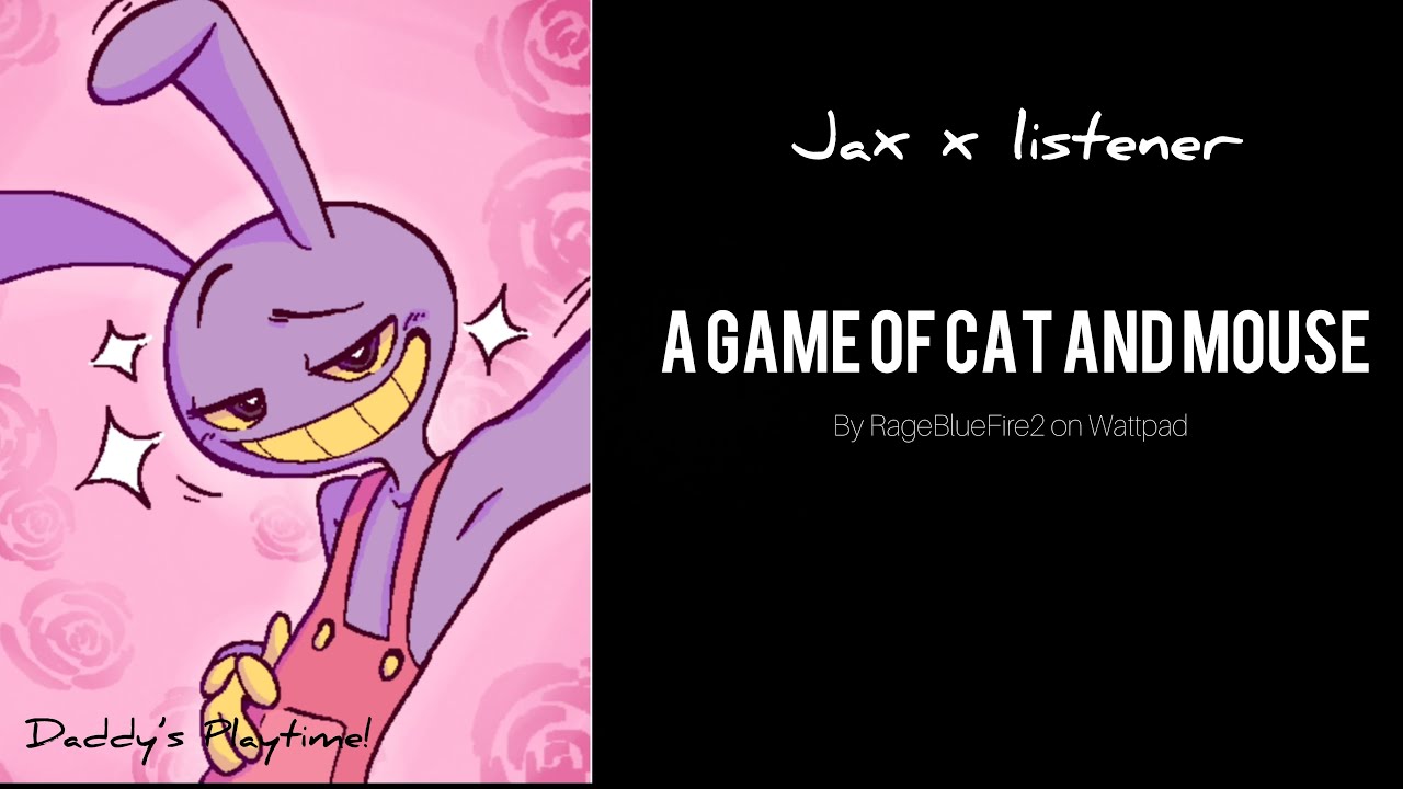A Game of Cat and Mouse// Jax x listener// Fanfiction reading// fluff one shot