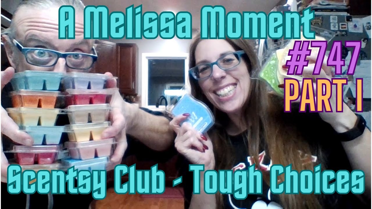 Scentsy Club - Tough Choices Part 1/3 - A Melissa Moment Episode #747