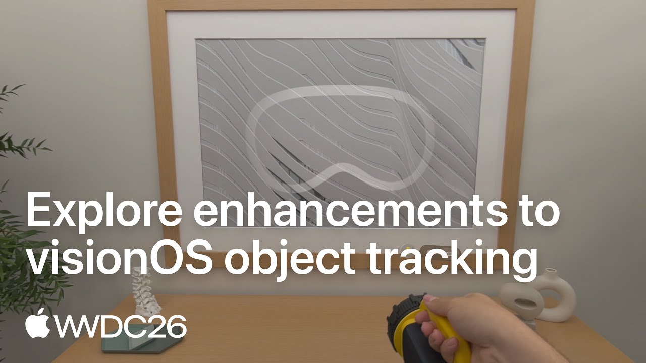 WWDC26: Explore enhancements to visionOS object tracking | Apple