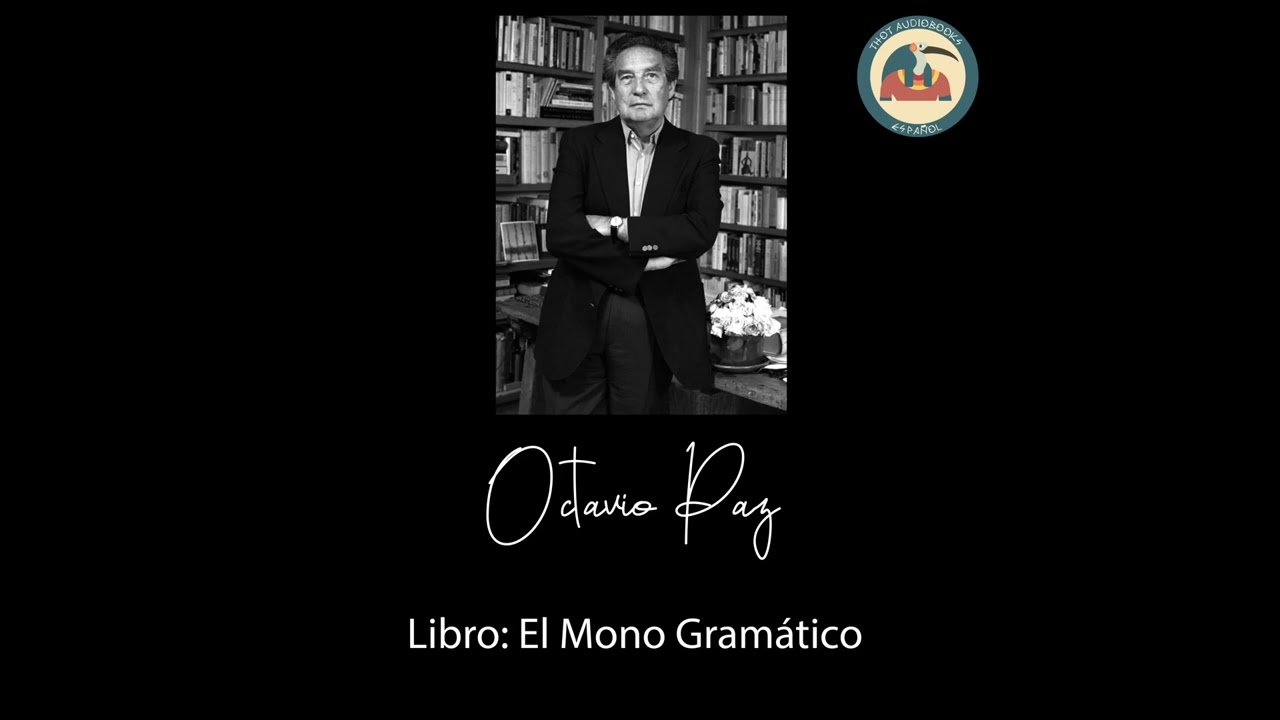 AUDIOLIBRO:  El Mono Gramático - Octavio Paz