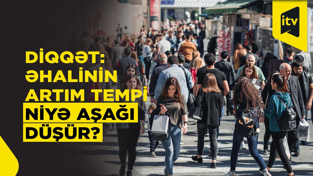 Əhalinin artım tempinin aşağı d&uuml;şməsi: təhl&uuml;kə varmı?| 