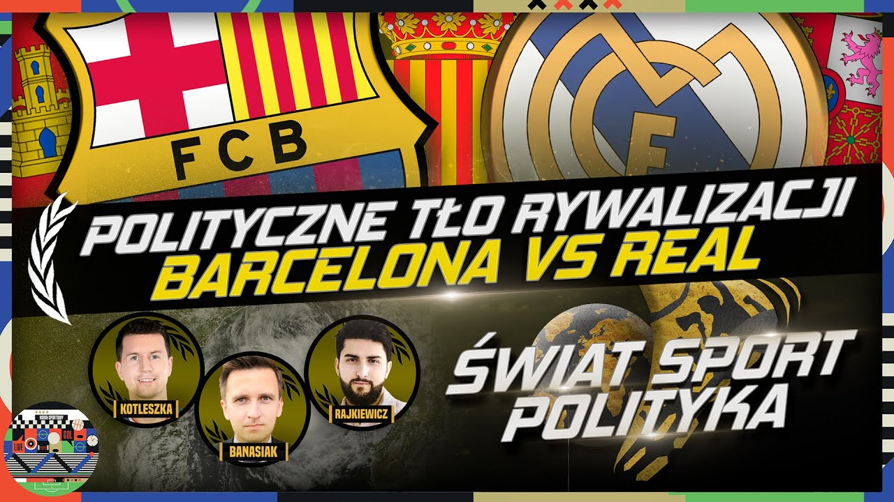 BARCELONA - REAL: POLITYCZNE TŁO RYWALIZACJI. KATALONIA VS KASTYLIA. ŚWIAT, SPORT, POLITYKA #4
