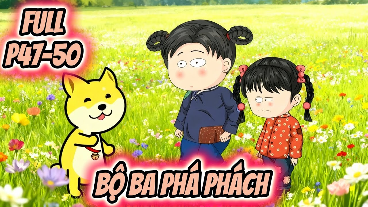 (Full P47-50) | Bộ Ba Phá Phách | MeCungReview