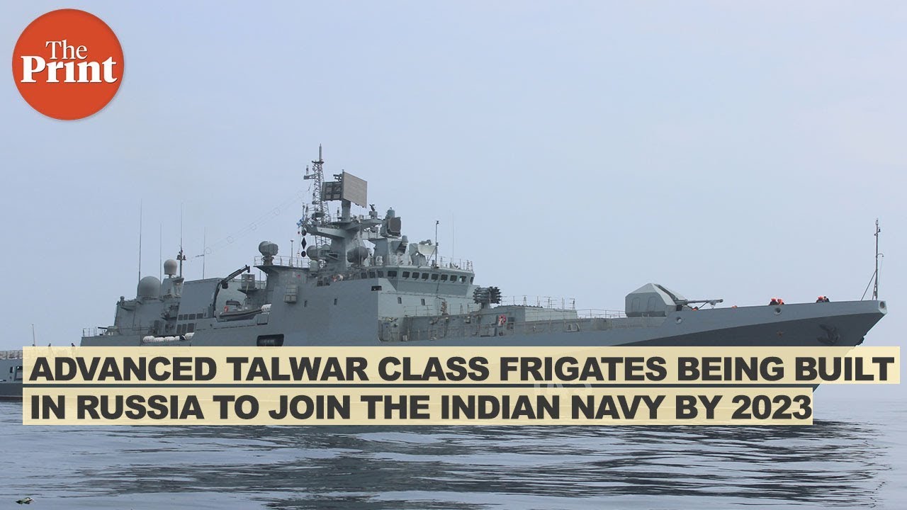 Advanced Talwar class frigates being built in Russia to join the Indian Navy by 2023