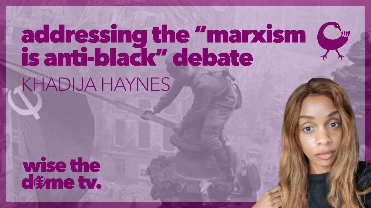 Khadija Haynes: The Debate Over Marxism and Anti-Blackness