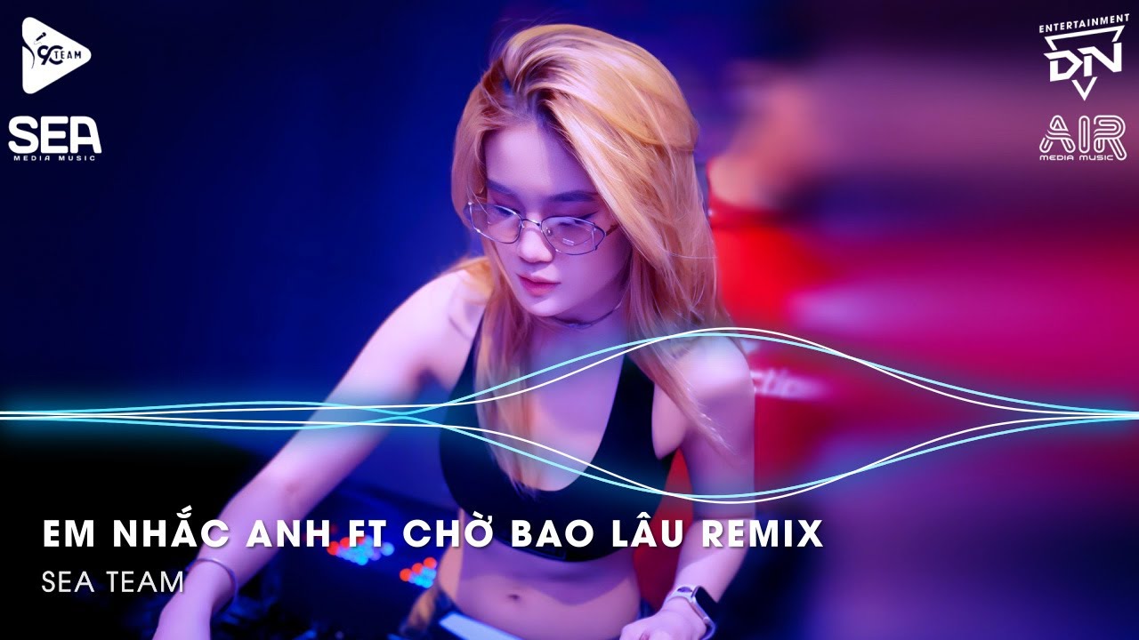 Em Nhắc Anh x Chờ Bao Lâu Remix🎼Ai Anh Cũng Cục Vàng, Ai Anh Cũng Bé Yêu Remix Tiktok